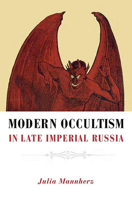 Modern Occultism in Late Imperial Russia by Mannherz, Julia