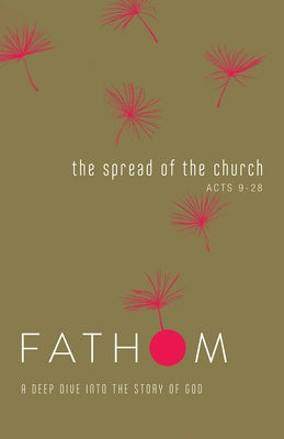 Fathom Bible Studies: The Spread of the Church Student Journal (Acts 9-28) by Galyon, Sara