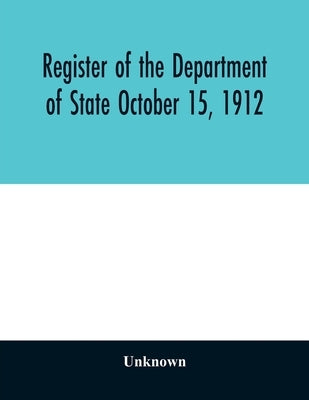 Register of the Department of State October 15, 1912 by Unknown