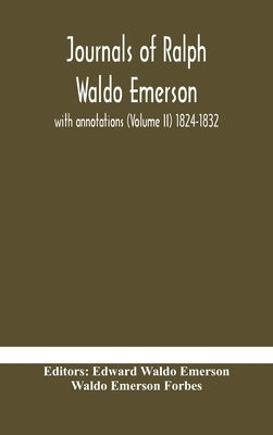 Journals of Ralph Waldo Emerson: with annotations (Volume II) 1824-1832 by Waldo Emerson, Edward