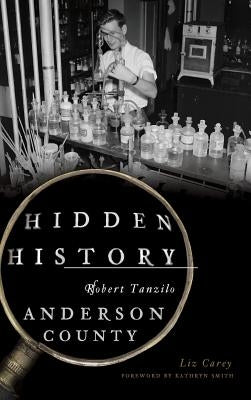 Hidden History of Anderson County by Carey, Liz