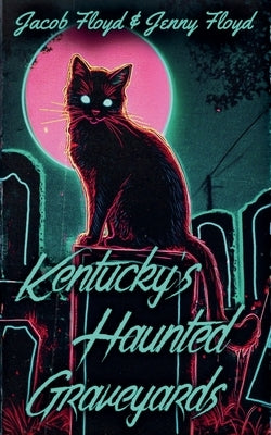 Kentucky's Haunted Graveyards by Floyd, Jacob