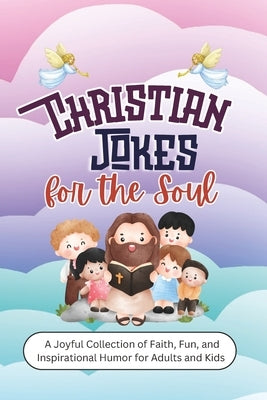 Christian Jokes for the Soul: A Joyful Collection of Faith, Fun, and Inspirational Humor for Adults and Kids by LLC, Neweights