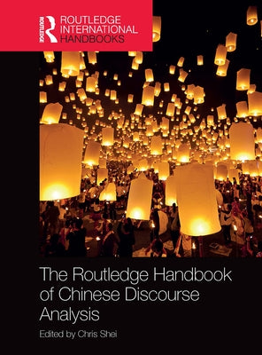 The Routledge Handbook of Chinese Discourse Analysis by Shei, Chris