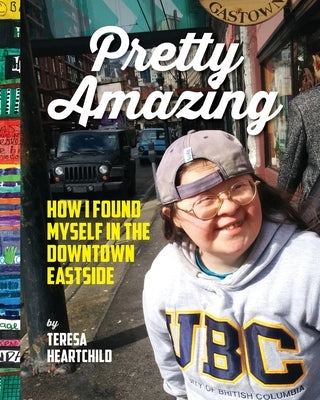 Pretty Amazing: How I Found Myself in the Downtown Eastside by James, Franke