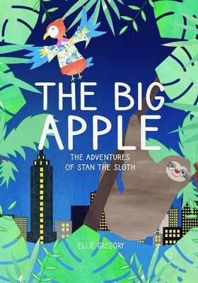 The Big Apple. The Adventures of Stan the Sloth by Gregory, Ellie