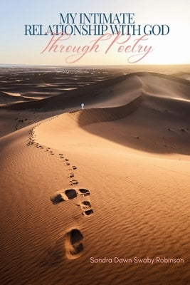 My Intimate Relationship With God Through Poetry by Swaby Robinson, Sandra Dawn