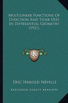 Multilinear Functions Of Direction And Their Uses In Differential Geometry (1921) by Neville, Eric Harold