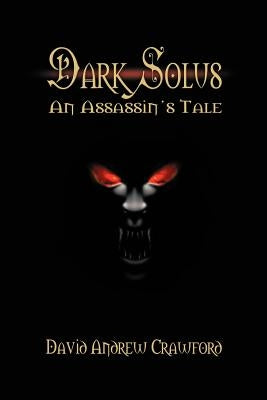 Dark Solus: An Assassin's Tale by Crawford, David Andrew