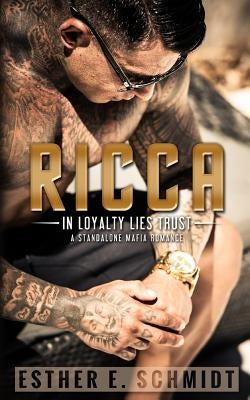 Ricca (in Loyalty Lies Trust) by Schmidt, Esther E.