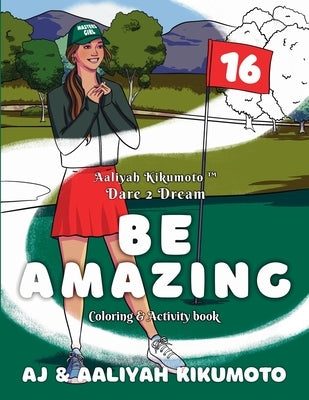 Aaliyah Kikumoto(TM) Dare 2 Dream- Be Amazing: The Masters Girl Coloring and Activity Book Designed to Promote Girls' Empowerment, Boost Confidence, a by Kikumoto, Aj