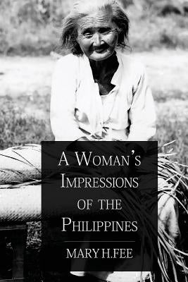 A Woman's Impressions of the Philippines by Fee, Mary H.