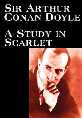 A Study in Scarlet by Arthur Conan Doyle, Fiction, Classics, Mystery & Detective by Doyle, Arthur Conan