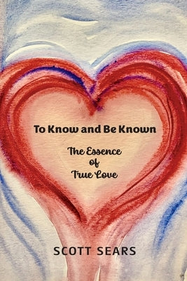 To Know and Be Known by Sears, Scott