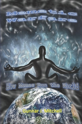 Memetic Warfare: How Memes Run the World by Mitchell, Gunnar J.