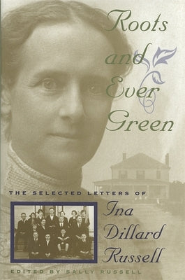 Roots and Ever Green: The Selected Letters of Ina Dillard Russell by Russell, Sally