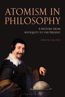 Atomism in Philosophy: A History from Antiquity to the Present by Zilioli, Ugo