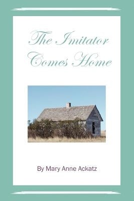 The Imitator Comes Home by Ackatz, Mary Anne