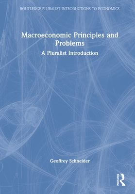Macroeconomic Principles and Problems: A Pluralist Introduction by Schneider, Geoffrey