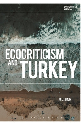 Ecocriticism and Turkey by Ergin, Meliz