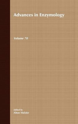 Advances in Enzymology and Related Areas of Molecular Biology, Volume 70 by Meister, Alton