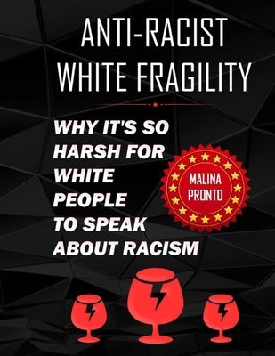Anti-Racist & White Fragility: Why It's So Harsh For White People To Speak About Racism by Pronto, Malina