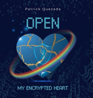 Open My Encrypted Heart by Quezada, Patrick