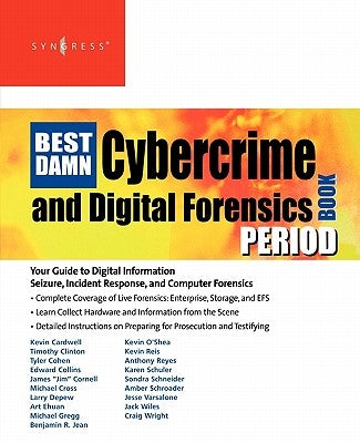 The Best Damn Cybercrime and Digital Forensics Book Period: Your Guide to Digital Information Seizure, Incident Response, and Computer Forensics by Reyes, Anthony