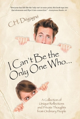 I Can't Be the Only One Who...: A Collection of Unique Reflections and Private Thoughts from Ordinary People by Dégagné, C. H.