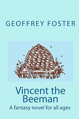 Vincent the Beeman: A fantasy novel for all ages by Foster, Geoffrey