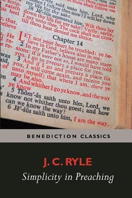Simplicity in Preaching--A Guide to Powerfully Communicating God's Word by Ryle, J. C.