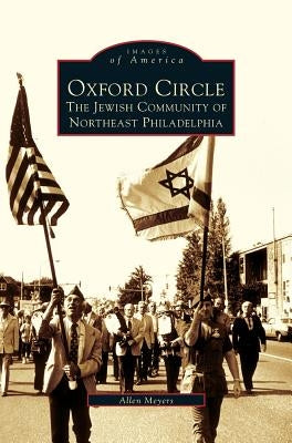 Oxford Circle: The Jewish Community of Northeast Philadelphia by Meyers, Allen