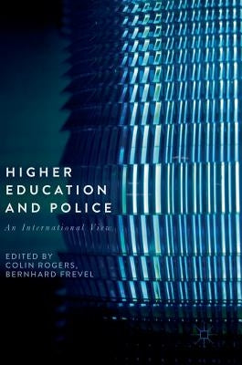 Higher Education and Police: An International View by Rogers, Colin