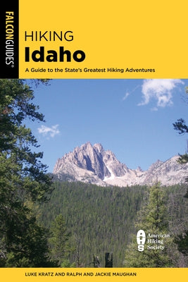Hiking Idaho: A Guide to the State's Greatest Hiking Adventures by Kratz, Luke