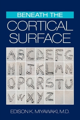 Beneath the Cortical Surface by Miyawaki, Edison K.