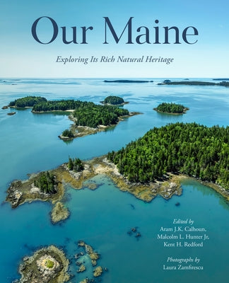 Our Maine: Exploring Its Natural Heritage by Calhoun, Aram