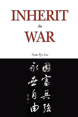Inherit the War by Lee, Nam Pyo