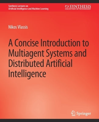 A Concise Introduction to Multiagent Systems and Distributed Artificial Intelligence by Vlassis, Nikos
