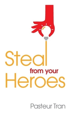 Steal From Your Heroes by Tran, Pasteur