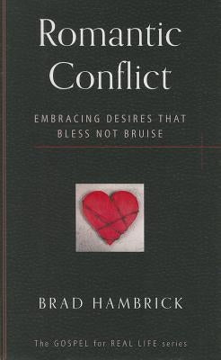 Romantic Conflict: Embracing Desires That Bless Not Bruise by Hambrick, Brad C.