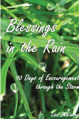 Blessings in the Rain: 90 Days of Encouragement through the Storm by DeVinney, Lisa