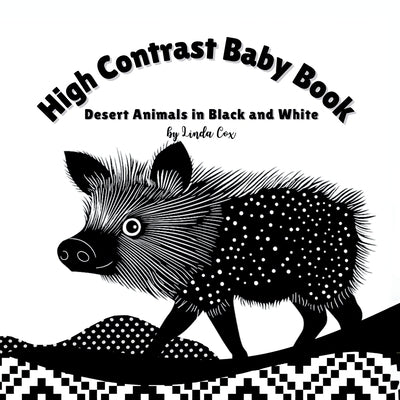 High Contrast Baby Book: Desert Animals in Black and White: A bold, high contrast book featuring desert animals- roadrunners, coyotes, owls, and more- by Cox, Linda