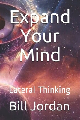 Expand Your Mind: Lateral Thinking by Jordan, Bill