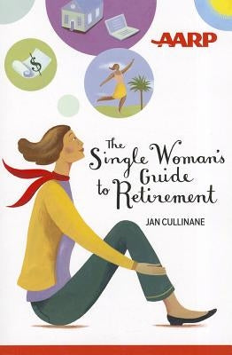 The Single Woman's Guide to Retirement by Cullinane, Jan