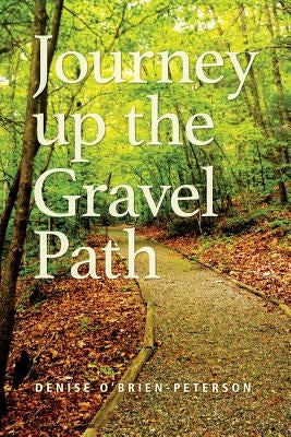 Journey Up The Gravel Path by O'Brien-Peterson, Denise