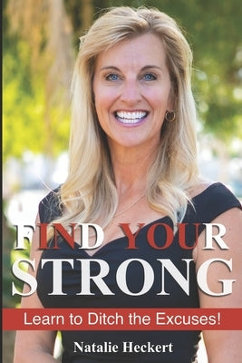 Find Your Strong: Learn to Ditch Your Excuses! by Heckert, Natalie S.