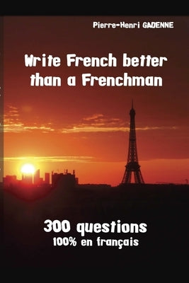 Write French better than a Frenchman by Gadenne, Pierre-Henri