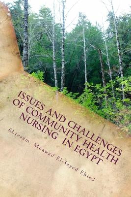 Issues and challenges of community health nursing in Egypt: faculty of nursing Cairo university by El-Sayed Ebied, Ebtesam Mo