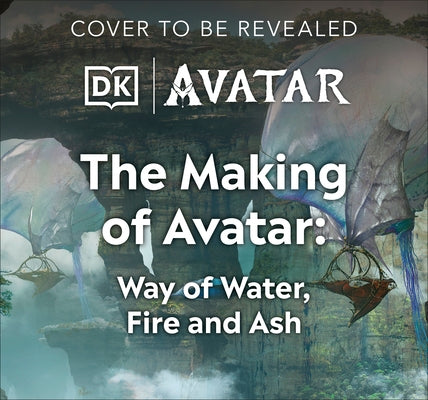 The Making of Avatar Way of Water, Fire and Ash by Fordham, Joe