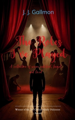 The Roles I've Played A collection of scenes watched, heard, and lived by Gallmon, J. J.